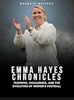 Algopix Similar Product 15 - Emma Hayes Chronicles Triumphs