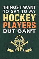 Algopix Similar Product 10 - Things I want to say to my hockey