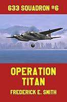 Algopix Similar Product 19 - Operation Titan (633 Squadron Book 6)