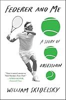 Algopix Similar Product 18 - Federer and Me: A Story of Obsession
