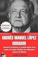 Algopix Similar Product 10 - Andrs Manuel Lpez Obrador Biography