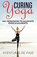Algopix Similar Product 20 - Curing Yoga 100 Healing Yoga