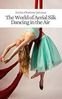 Algopix Similar Product 6 - The World of Aerial Silk Dancing in