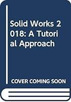 Algopix Similar Product 15 - Solid Works 2018: A Tutorial Approach