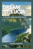 Algopix Similar Product 9 - Dream St Lucia A Travel Preparation