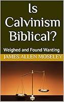 Algopix Similar Product 8 - Is Calvinism Biblical Weighed and