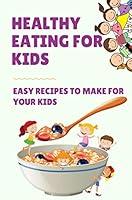 Algopix Similar Product 15 - Healthy Eating For Kids Easy Recipes