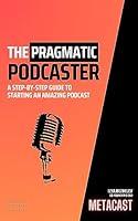 Algopix Similar Product 20 - The Pragmatic Podcaster A Stepbystep