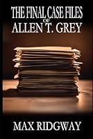 Algopix Similar Product 9 - The Final Case Files of Allen T Grey