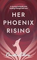 Algopix Similar Product 14 - Her Phoenix Rising A Journey to Health