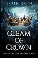 Algopix Similar Product 19 - Gleam of Crown (The Wallkeeper Trilogy)