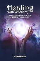 Algopix Similar Product 14 - Healing with Witchcraft Harnessing