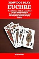 Algopix Similar Product 13 - HOW DO I PLAY EUCHRE The Ultimate