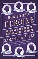 Algopix Similar Product 10 - How to Be a Heroine Or What Ive