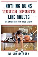 Algopix Similar Product 7 - Nothing Ruins Youth Sports Like Adults