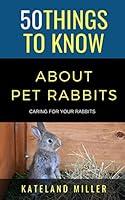 Algopix Similar Product 1 - 50 Things to Know About Pet Rabbits 