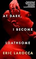 Algopix Similar Product 8 - At Dark, I Become Loathsome