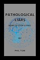 Algopix Similar Product 4 - PATHOLOGICAL LIARS  How To Stop Lying