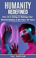 Algopix Similar Product 17 - Humanity Redefined How AI is Going to