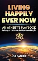 Algopix Similar Product 1 - Living Happily Ever Now  An Atheists