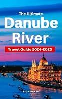 Algopix Similar Product 6 - THE ULTIMATE DANUBE RIVER TRAVEL GUIDE