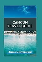 Algopix Similar Product 7 - Cancun Travel Guide 2024 Your Ultimate