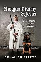 Algopix Similar Product 16 - Shotgun Granny  Jesus And Other Short