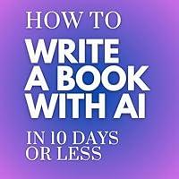 Algopix Similar Product 11 - How to Write a Book with AI in 10 Days