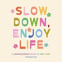 Algopix Similar Product 11 - Slow Down Enjoy Life A Compassionate