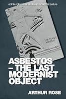 Algopix Similar Product 9 - Asbestos  The Last Modernist Object