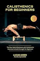 Algopix Similar Product 16 - CALISTHENICS FOR BEGINNERS The New