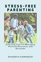 Algopix Similar Product 10 - STRESSFREE PARENTING Coaching Tips