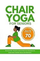 Algopix Similar Product 13 - CHAIR YOGA FOR SENIORS OVER 70