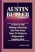 Algopix Similar Product 4 - AUSTIN BUTLER BIOGRAPHY A Star in the