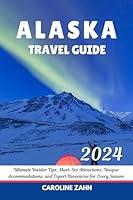 Algopix Similar Product 11 - ALASKA TRAVEL GUIDE 2024  Ultimate