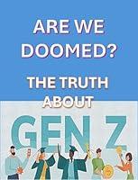 Algopix Similar Product 16 - Are we doomed ? The truth about GEN Z