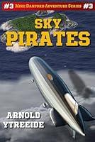 Algopix Similar Product 19 - Sky Pirates Mike Danford Adventure