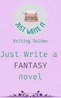 Algopix Similar Product 1 - Just Write a Fantasy Novel  A no