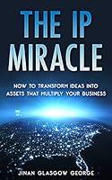 Algopix Similar Product 8 - The IP Miracle How to Transform Ideas