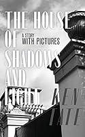 Algopix Similar Product 2 - The House of Shadows and Light A Story