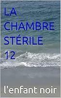 Algopix Similar Product 13 - LA CHAMBRE STÉRILE 12 (French Edition)