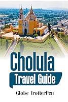 Algopix Similar Product 19 - Cholula: Travel Guide