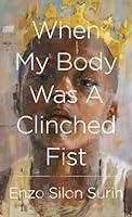 Algopix Similar Product 11 - When My Body Was a Clinched Fist