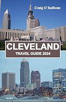 Algopix Similar Product 12 - CLEVELAND TRAVEL GUIDE 2024 Explore