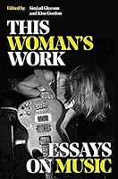 Algopix Similar Product 9 - This Woman's Work: Essays on Music