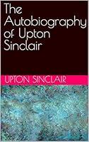 Algopix Similar Product 3 - The Autobiography of Upton Sinclair