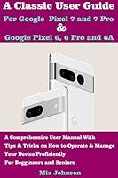 Algopix Similar Product 14 - A CLASSIC USER GUIDE FOR GOOGLE PIXEL 7