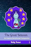 Algopix Similar Product 5 - The Great Between: An Inanna Devotional