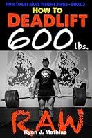 Algopix Similar Product 7 - How To Deadlift 600 lbs RAW 12 Week