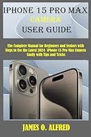 Algopix Similar Product 9 - IPHONE 15 PRO MAX CAMERA USER GUIDE